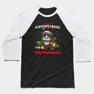 I want a hippopotamus for christmas Baseball T-Shirt